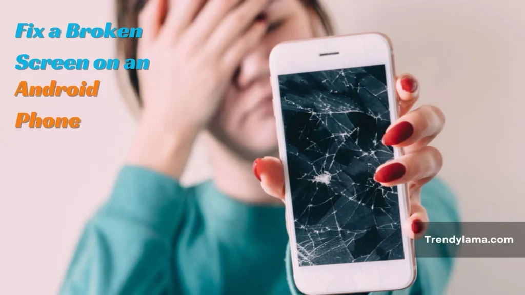 How to Fix a Broken Screen on an Android Phone