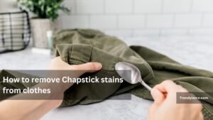 How to remove Chapstick stains from clothes