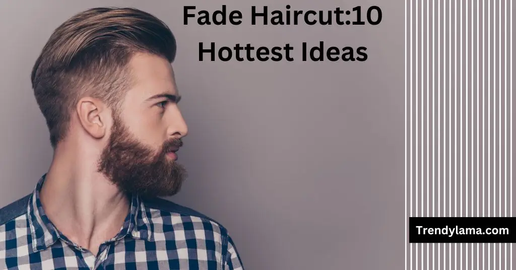 Fade Haircut: The Ultimate Guide to Men’s Hairstyle