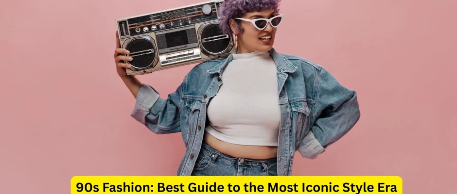 90s Fashion: Best Guide to the Most Iconic Style Era