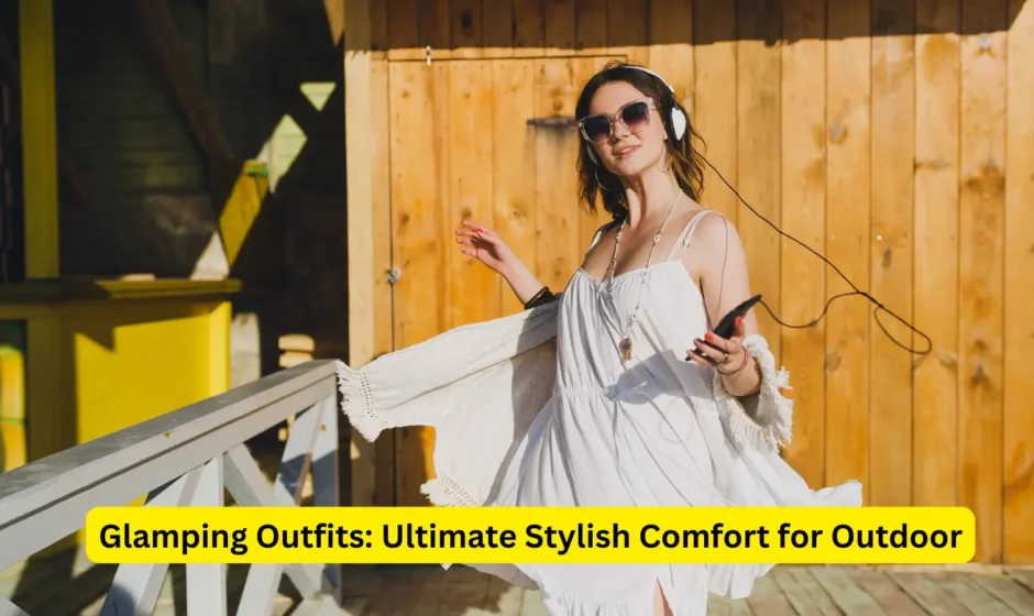Glamping Outfits: Ultimate Stylish Comfort for Outdoor