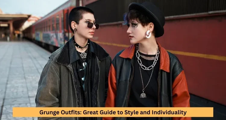 Grunge Outfits: Great Guide to Style and Individuality