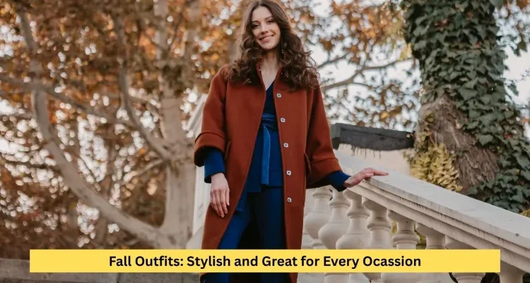 Fall Outfits: Stylish and Great for Every Ocassion