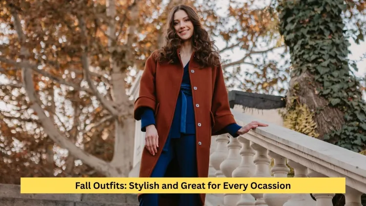 Fall Outfits:  Stylish and Great for Every Ocassion