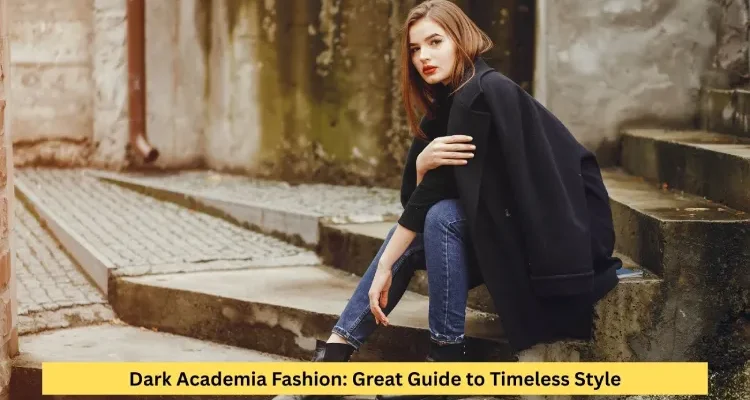 Dark Academia Fashion: Great Guide to Timeless Style