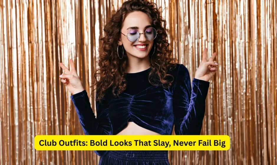 Club Outfits: Bold Looks That Slay, Never Fail Big