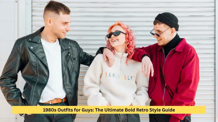 1980s Outfits for Guys: The Ultimate Bold Retro Style Guide
