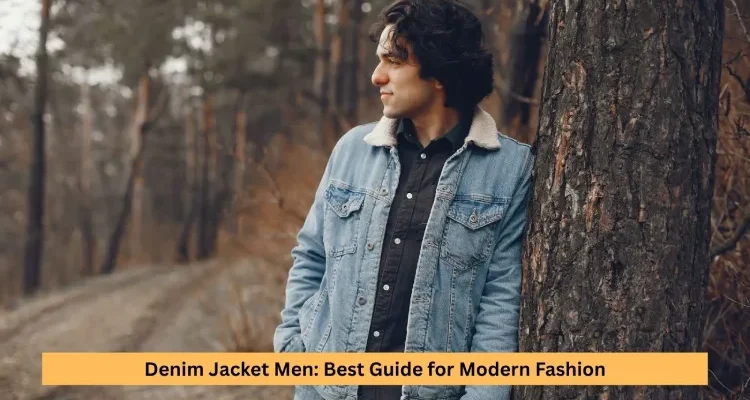 Denim Jacket Men: Best Guide for Modern Fashion