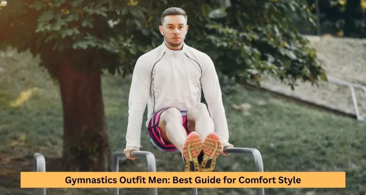 Gymnastics Outfit Men: Best Guide for Comfort Style