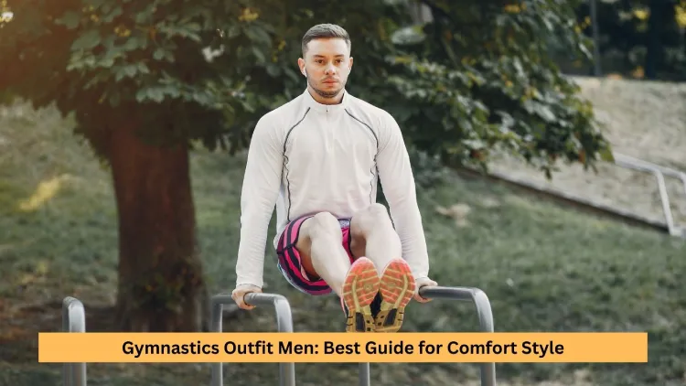 Gymnastics Outfit Men: Best Guide for Comfort Style