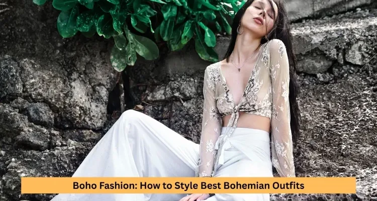 Boho Fashion: How to Style Best Bohemian Outfits
