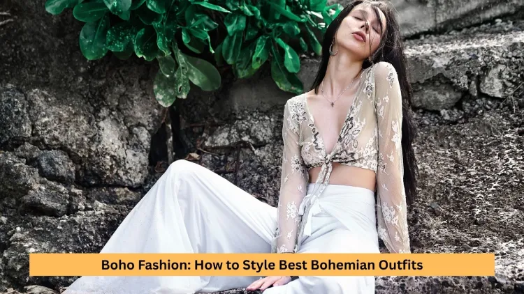 Boho Fashion: How to Style Best Bohemian Outfits