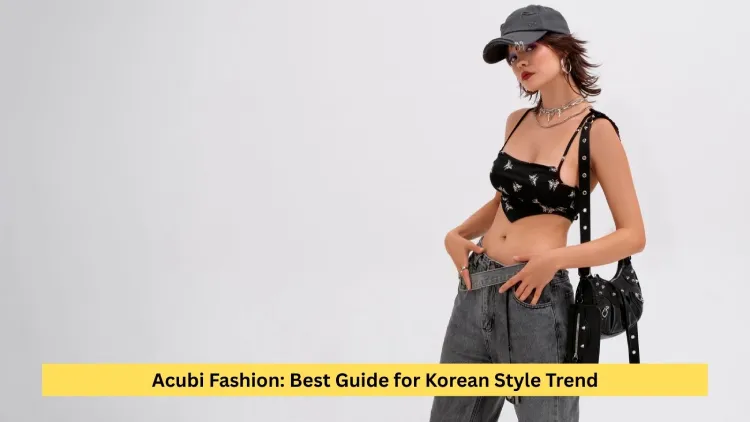 Acubi Fashion: Best Guide for Korean Style Trend