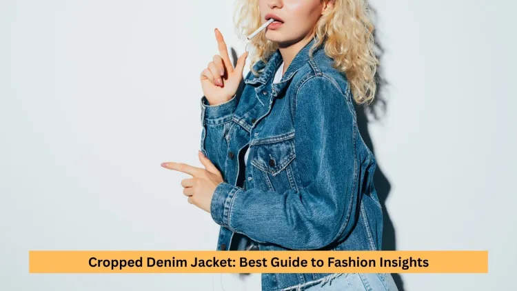 Cropped Denim Jacket: Best Guide to Fashion Insights